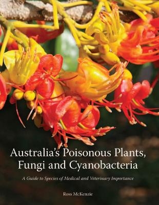 Australia's Poisonous Plants, Fungi and Cyanobacteria - Ross McKenzie