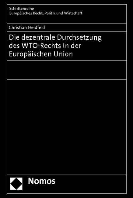 Die dezentrale Durchsetzung des WTO-Rechts in der Europäischen Union - Christian Heidfeld