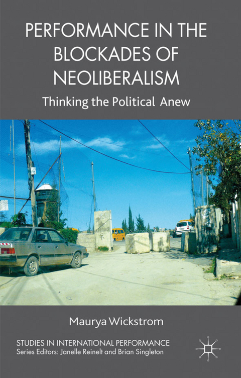 Performance in the Blockades of Neoliberalism - M. Wickstrom