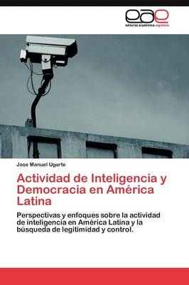 Actividad de Inteligencia y Democracia en AmÃ©rica Latina - Jose Manuel Ugarte