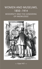 Women and Museums 1850-1914 -  Kate Hill