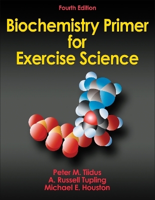 Biochemistry Primer for Exercise Science - Peter M. Tiidus, A. Russell Tupling, Michael E. Houston