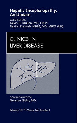 Hepatic Encephalopathy: An Update, An Issue of Clinics in Liver Disease - Ravi Prakash, Kevin Mullen