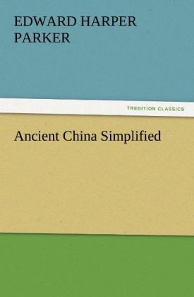 Ancient China Simplified - Edward Harper Parker