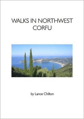 Walks in Northwest Corfu and Walkers' Map - Lance Chilton