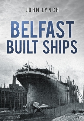 Belfast Built Ships - Dr John Lynch