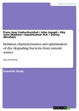 Isolation, characterization and optimization of dye degrading bacteria from natural source - Prem Jose Vazhacharickal, John Joseph, Jiby John Mathew, Sajeshkumar N.K., Delmy Abraham