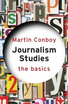 Journalism Studies: The Basics - Martin Conboy