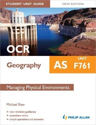 OCR AS Geography Student Unit Guide New Edition: Unit F761 Managing Physical Environments - Michael Raw