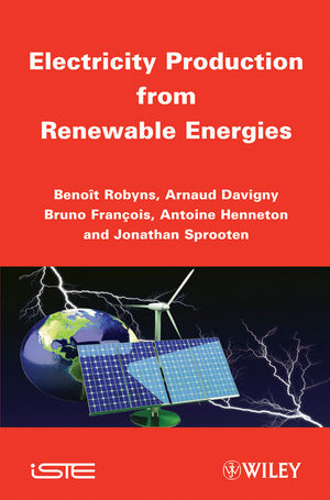 Electricity Production from Renewable Energies - Beno¿t Robyns, Arnaud Davigny, Bruno François, Antoine Henneton, Jonathan Sprooten