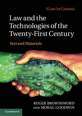 Law and the Technologies of the Twenty-First Century - Roger Brownsword, Morag Goodwin