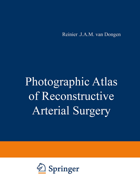 Photographic Atlas of Reconstructive Arterial Surgery - J.J.A.M. van Dongen