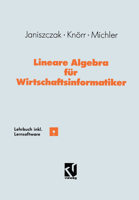 Lineare Algebra für Wirtschaftsinformatiker - Ingo Janiszczak, Reinhard Knörr, Gerhard O. Michler