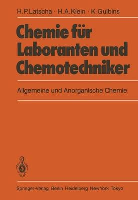 Chemie für Laboranten und Chemotechniker - Hans P. Latscha, Helmut A. Klein, Klaus Gulbins