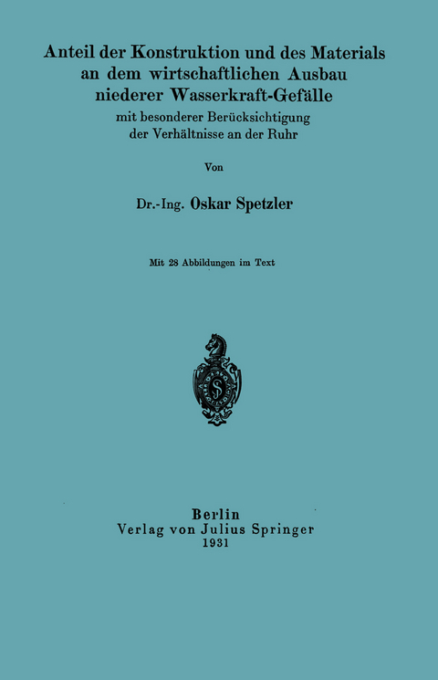 Anteil der Konstruktion und des Materials an dem wirtschaftlichen Ausbau niederer Wasserkraft-Gefälle mit besonderer Berücksichtigung der Verhältnisse an der Ruhr - Oskar Spetzler