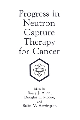 Progress in Neutron Capture Therapy for Cancer - 