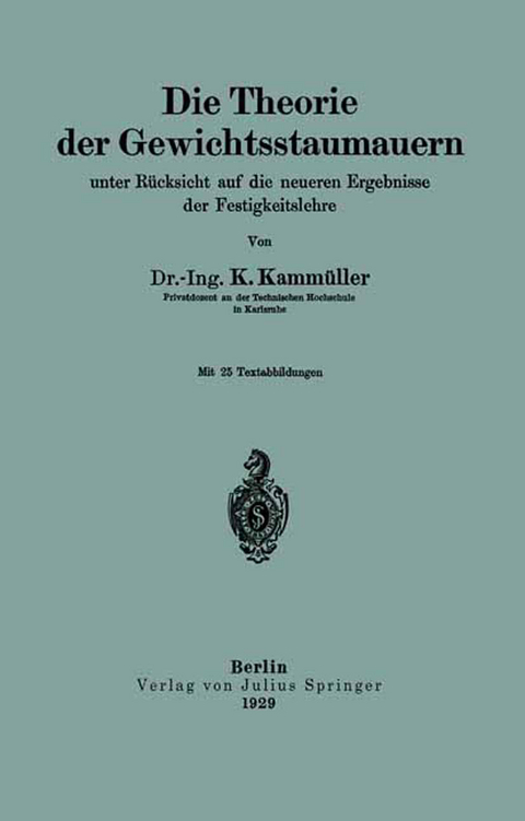 Die Theorie der Gewichtsstaumauern unter Rücksicht auf die neueren Ergebnisse der Festigkeitslehre - K. Kammüller