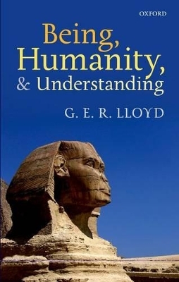 Being, Humanity, and Understanding - G. E. R. Lloyd