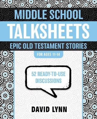 Middle School TalkSheets, Epic Old Testament Stories - David Lynn