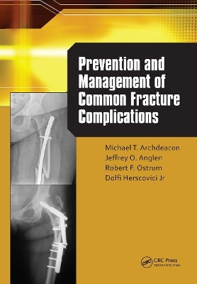 Prevention and Management of Common Fracture Complications - Michael Archdeacon, Jeff Anglen, Robert Ostrum, Dolfi Herscovici