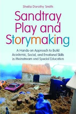 Sandtray Play and Storymaking - Sheila Dorothy Smith