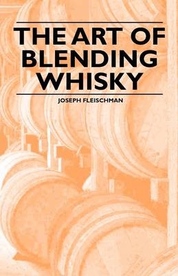 The Art of Blending Whisky - Joseph Fleischman