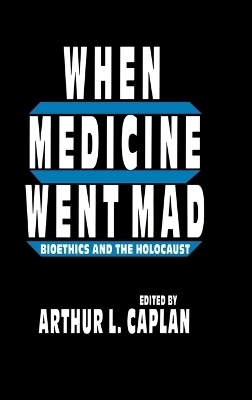 When Medicine Went Mad - Arthur L. Caplan