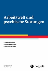 Arbeitswelt und psychische Störungen - Katharina Bode, Friederike Maurer, Christoph Kröger