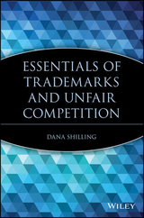 Essentials of Trademarks and Unfair Competition -  Dana Shilling