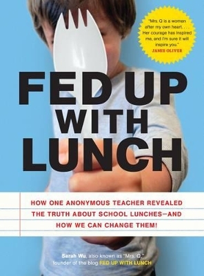 Fed Up with Lunch: The School Lunch Project -  Mrs. Q, Also Known as "Mrs. Q" Sarah Wu  Sarah Wu  Also Known as "Mrs. Q"