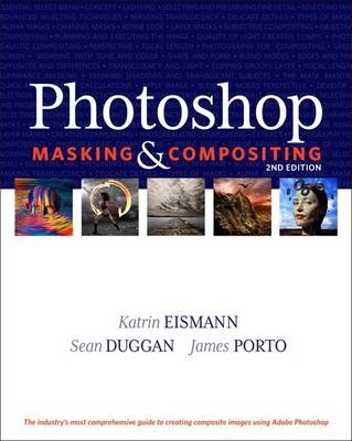 Photoshop Masking & Compositing - Katrin Eismann, Sean Duggan, James Porto
