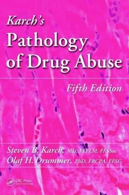 Karch's Pathology of Drug Abuse - MD Karch  Steven B., Olaf Drummer, D. Fintan Garavan