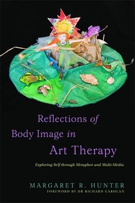 Reflections of Body Image in Art Therapy - Margaret R Hunter