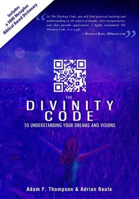 Divinity Code to Understanding Your Dreams and Visions - Adam F. Thompson, Adrian Beale, Patricia King