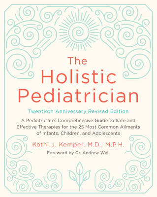 The Holistic Pediatrician, Twentieth Anniversary Revised Edition - Kathi J. Kemper