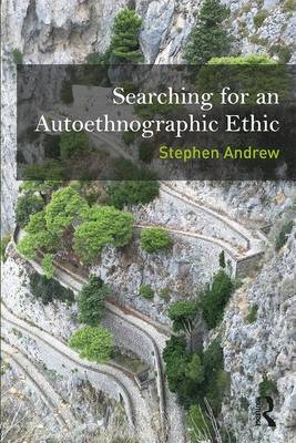 Searching for an Autoethnographic Ethic - Stephen Andrew