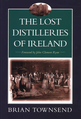 The Lost Distilleries of Ireland - Brian Townsend