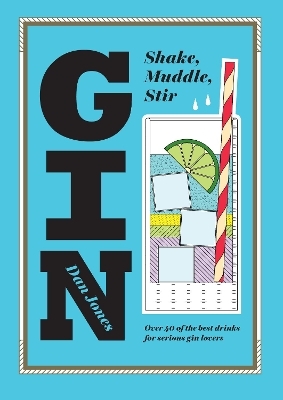 Gin: Shake, Muddle, Stir - Dan Jones