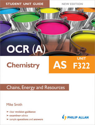 OCR(A) AS Chemistry Student Unit Guide: Unit F322 Chains, Energy and Resources - Mike Smith