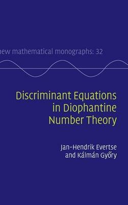 Discriminant Equations in Diophantine Number Theory - Jan-Hendrik Evertse, Kálmán Győry