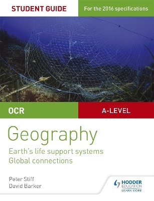 OCR AS/A-level Geography Student Guide 2: Earth's Life Support Systems; Global Connections - Peter Stiff, David Barker