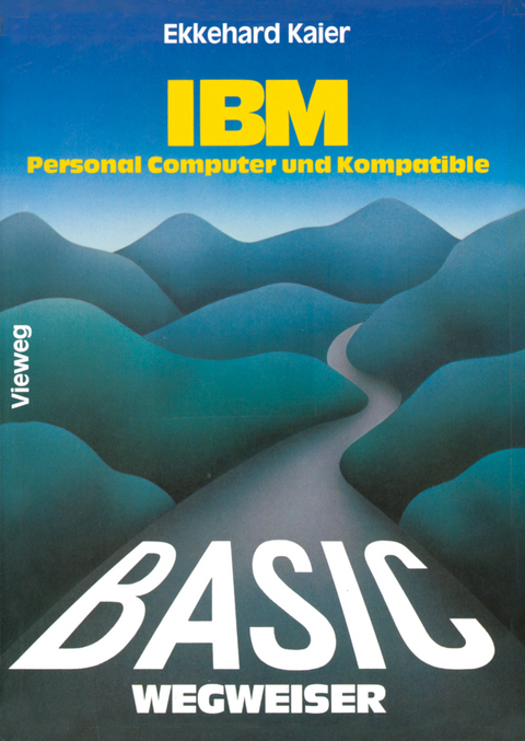 BASIC-Wegweiser für IBM Personal Computer und Kompatible - Ekkehard Kaier