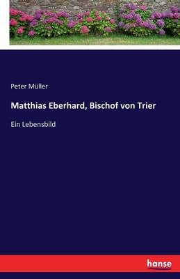 Matthias Eberhard, Bischof von Trier - Peter Müller