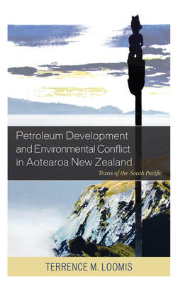 Petroleum Development and Environmental Conflict in Aotearoa New Zealand - Terrence M. Loomis