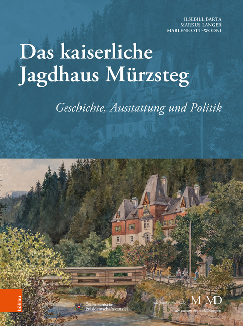 Das kaiserliche Jagdhaus Mürzsteg - Ilsebill Barta, Marlene Ott-Wodni, Markus Langer