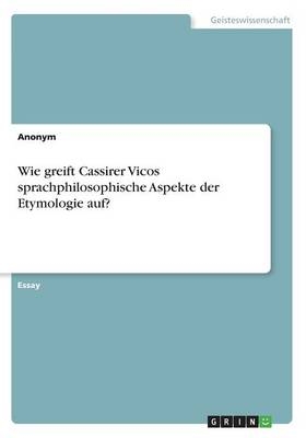 Wie greift Cassirer Vicos sprachphilosophische Aspekte der Etymologie auf? -  Anonymous