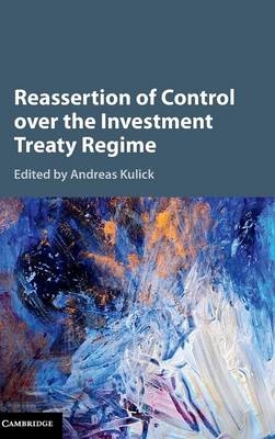 Reassertion of Control over the Investment Treaty Regime - 