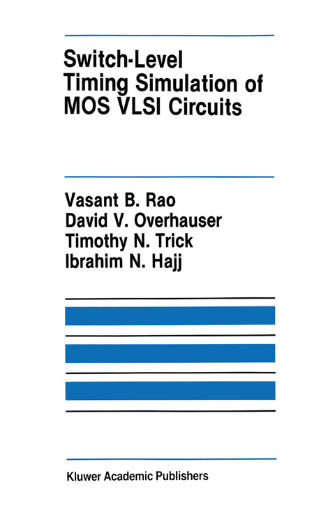 Switch-Level Timing Simulation of MOS VLSI Circuits - Vasant B. Rao, David V. Overhauser, Timothy N. Trick, Ibrahim N. Hajj