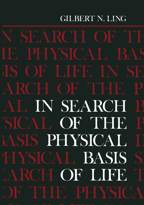 In Search of the Physical Basis of Life - Gilbert Ling