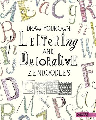 Draw Your Own Lettering and Decorative Zendoodles - Abby Huff